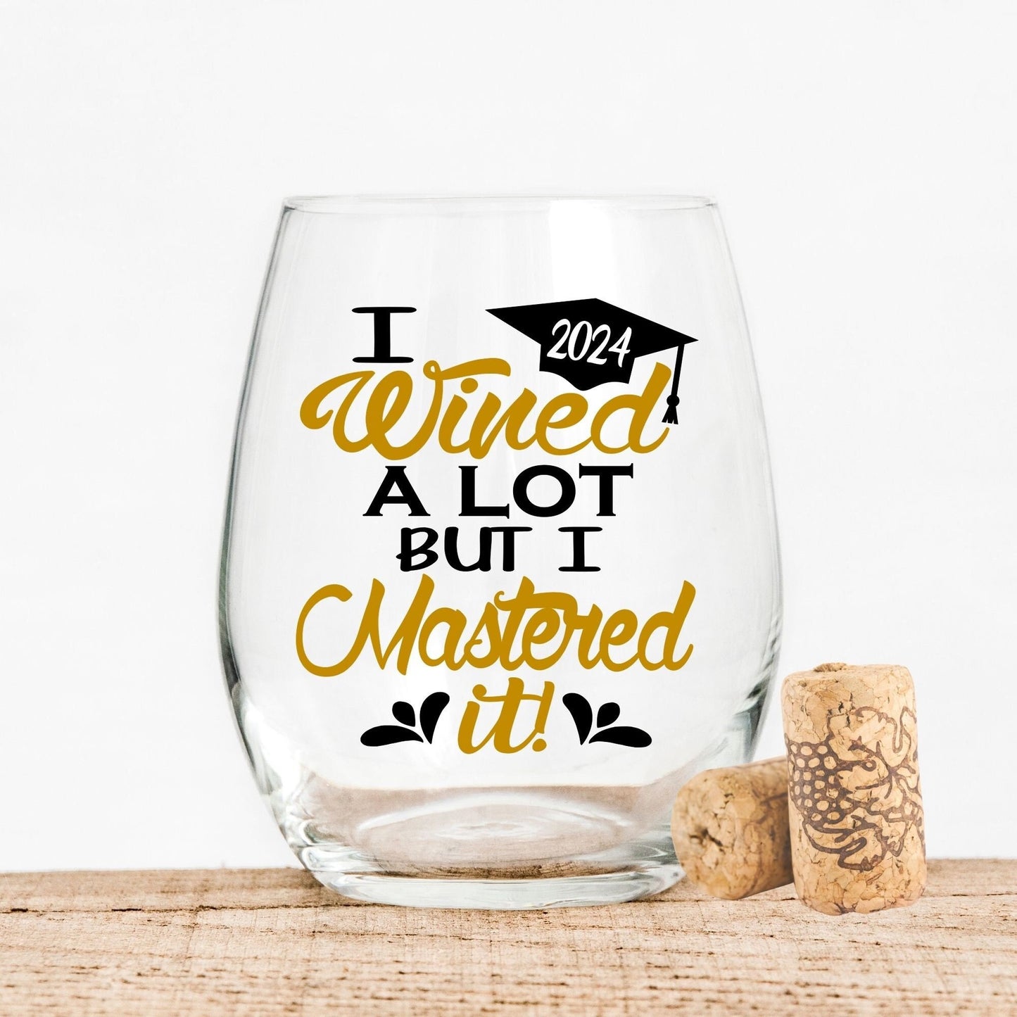 I wined a lot but I mastered it. This funny college graduation glass is a wonderful way to add something special to your graduation party. Pair it with a great bottle of wine and it is a fantastic graduation gift. Ideal for Masters degree.