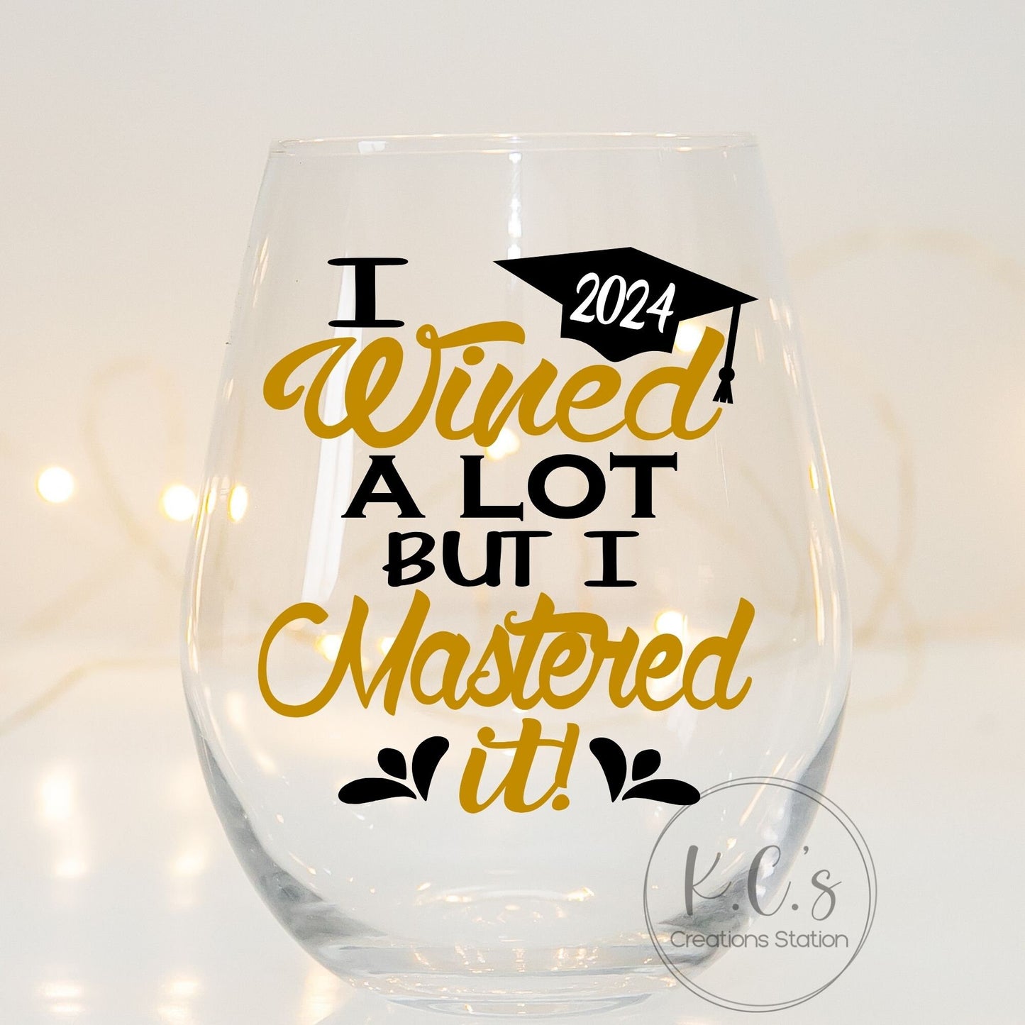 I wined a lot but I mastered it. This funny college graduation glass is a wonderful way to add something special to your graduation party. Pair it with a great bottle of wine and it is a fantastic graduation gift. Ideal for Masters degree.