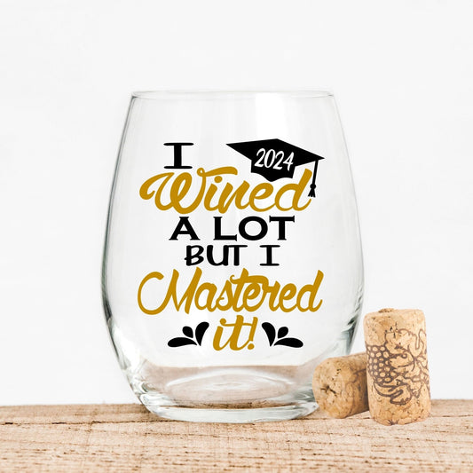 I wined a lot but I mastered it.  This funny college graduation glass is a wonderful way to add something special to your graduation party.  Pair it with a great bottle of wine and it is a fantastic graduation gift. Ideal for Masters degree.